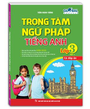 GLOBAL SUCCESS - Trọng tâm ngữ pháp tiếng Anh lớp 3 tập 1 - Có đáp án(tái bản 01)