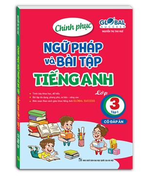GLOBAL SUCCESS - Chinh phục ngữ pháp và bài tập tiếng anh lớp 3 tập 1 (có đáp án)