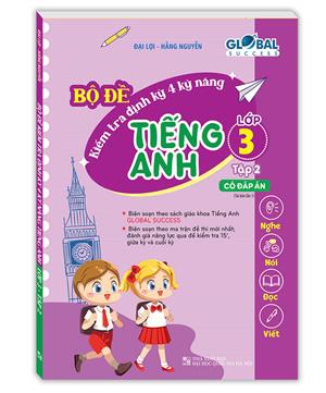 GLOBAL SUCCESS - Bộ đề kiểm tra định kỳ 4 kỹ năng tiếng anh lớp 3 tập 2 (có đáp án) tái bản 01