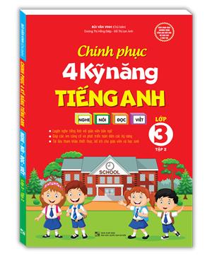 Chinh phục 4 kỹ năng tiếng anh Nghe - nói - đọc - viết lớp 3 tập 2