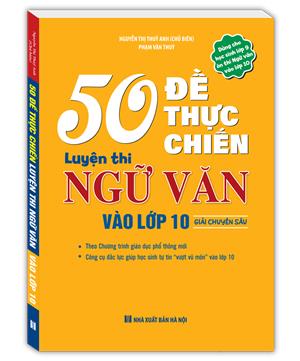 50 đề thực chiến luyện thi ngữ văn vào lớp 10 (giải chuyên sâu)