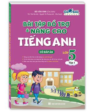 GLOBAL SUCCESS - Bài tập bổ trợ và nâng cao tiếng Anh lớp 5 tập 1 (Có đáp án)