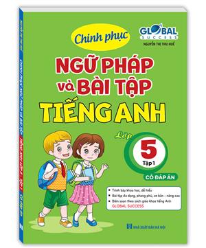 GLOBAL SUCCESS -  Chinh phục ngữ pháp và bài tập tiếng anh lớp 5 tập 1 (CÓ ĐÁP ÁN)