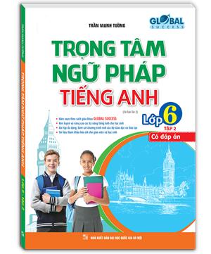 GLOBAL SUCCESS Trọng tâm ngữ pháp tiếng Anh lớp 6 tập 2 (tái bản 02)