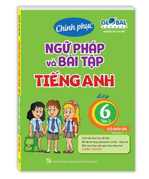 GLOBAL SUCCESS - Chinh phục ngữ pháp và bài tập tiếng Anh lớp 6 - Tập 2 (có đáp án) - tái bản 01