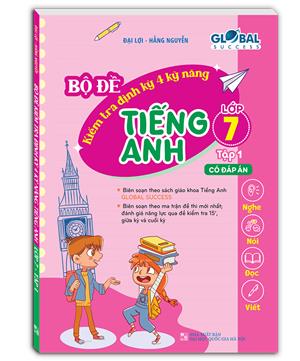 GLOBAL SUCCESS - Bộ đề kiểm tra định kỳ 4 kỹ năng tiếng anh lớp 7 tập 1 (có đáp án)