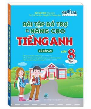 GLOBAL SUCCESS - Bài tập bổ trợ và nâng cao tiếng anh lớp 8 tập 1 (có đáp án)