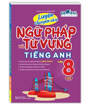 Global success - Luyện chuyên sâu ngữ pháp và từ vựng tiếng anh lớp 8 tập 2 (tái bản 01)
