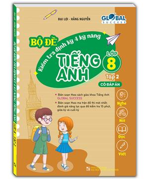 GLOBAL SUCCESS - Bộ đề kiểm tra định kỳ 4 kỹ năng tiếng anh lớp 8 tập 2 (có đáp án)