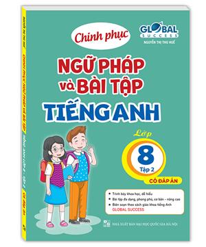 GLOBAL SUCCESS - Chinh phục ngữ pháp và bài tập tiếng Anh lớp 8 - Tập 2 