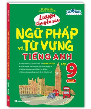GLOBAL SUCCESS - Luyện chuyên sâu ngữ pháp và từ vựng tiếng anh lớp 9 tập 2