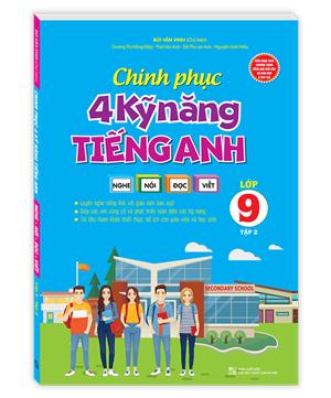 Chinh phục 4 kỹ năng tiếng nghe - nói - đọc - viết lớp 9 tập 2