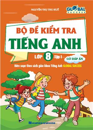 GLOBAL SUCCESS - Bộ đề kiểm tra tiếng anh lớp 8 tập 1 (có đáp án)