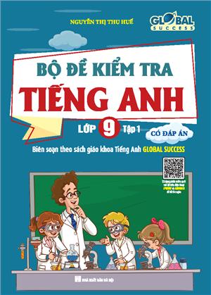 GLOBAL SUCCESS - Bộ đề kiểm tra tiếng Anh lớp 9 tập 1 - Có đáp án