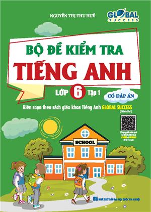 GLOBAL SUCCESS Bộ đề kiểm tra tiếng Anh lớp 6 tập 1 (CÓ ĐÁP ÁN)