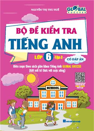 GLOBAL SUCCESS - Bộ đề kiểm tra tiếng anh lớp 6 tập 2 (Có đáp án)