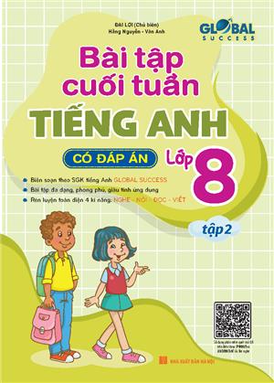 GLOBAL SUCCESS - Bài tập cuối tuần tiếng anh lớp 8 tập 2 (Có đáp án)