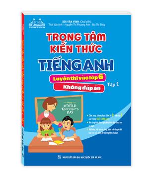 Trọng tâm kiến thức tiếng anh luyện thi vào lớp 6 tập 1 (không đáp án)