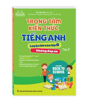 Trọng tâm kiến thức tiếng anh luyện thi vào lớp 6 tập 2 (không đáp án)
