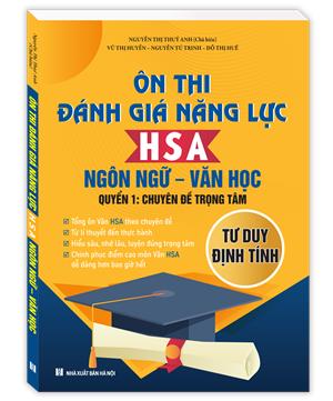 Ôn thi đánh giá năng lực HSA Ngôn Ngữ - Văn Học (Quyển 1: Chuyên đề trọng tâm)