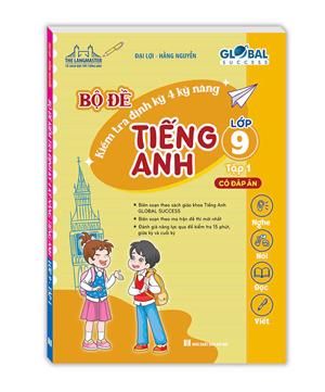 GLOBAL SUCCESS - Bộ đề kiểm tra định kỳ 4 kỹ năng tiếng Anh lớp 9 tập 1 (Có đáp án)