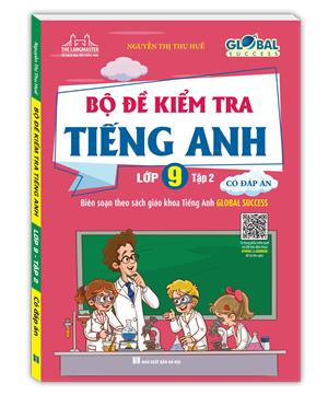 GLOBAL SUCCESS - Bộ đề kiểm tra tiếng Anh lớp 9 tập 2 - Có đáp án