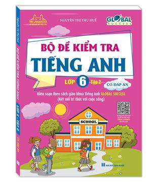 GLOBAL SUCCESS - Bộ đề kiểm tra tiếng anh lớp 6 tập 2 (Có đáp án)
