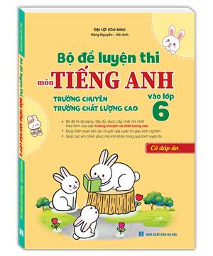 Bộ đề luyện thi môn tiếng anh vào lớp 6 (trường chuyên , trường chất lượng cao) - có đáp án