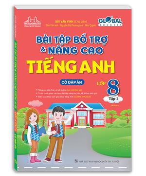 GLOBAL SUCCESS - Bài tập bổ trợ và nâng cao tiếng anh lớp 8 tập 2 (có đáp án) - tái bản 01