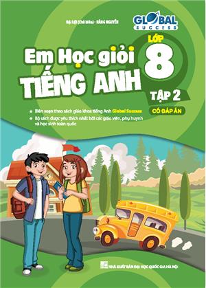 GLOBAL SUCCESS - Em học giỏi tiếng anh lớp 8 tập 2 (có đáp án)