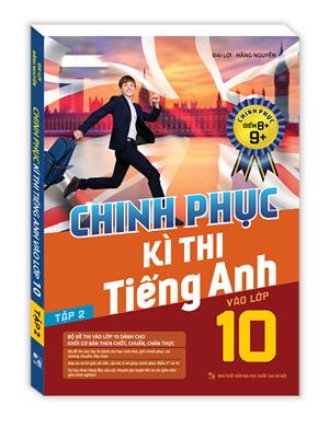Chinh phục kì thi tiếng anh vào lớp 10 tập 2 (chinh phục điểm 8+,9+)