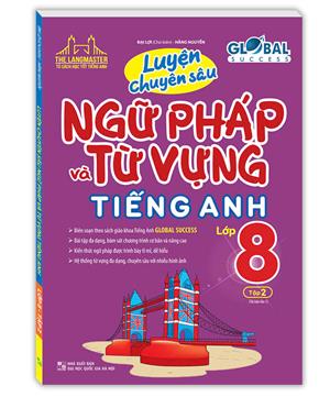 Global success - Luyện chuyên sâu ngữ pháp và từ vựng tiếng anh lớp 8 tập 2 (tái bản 01)