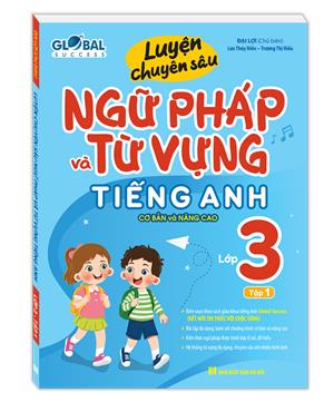 GLOBAL SUCCESS - Luyện chuyên sâu ngữ pháp và từ vựng tiếng anh lớp 3 tập 1