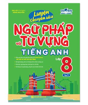 GLOBAL SUCCESS - Luyện chuyên sâu ngữ pháp và từ vựng tiếng anh lớp 8 tập 1 