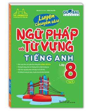 Global success - Luyện chuyên sâu ngữ pháp và từ vựng tiếng anh lớp 8 tập 1 