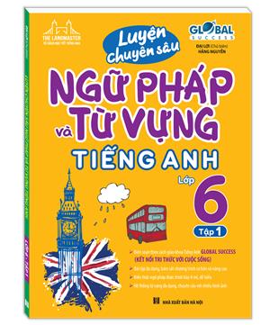 GLOBAL SUCCESS - Luyện chuyên sâu ngữ pháp và từ vựng tiếng anh lớp 6 tập 1