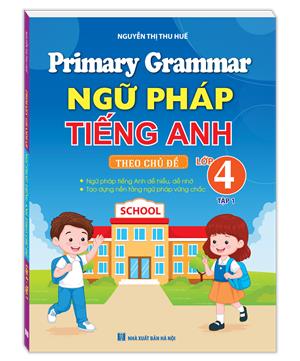 Primary Grammar - Ngữ pháp tiếng anh theo chủ đề lớp 4 tập 1