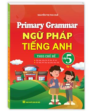 Primary Grammar - Ngữ pháp tiếng anh theo chủ đề lớp 5 tập 1 