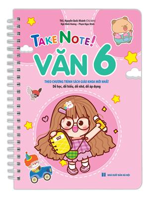 TAKE NOTE ! Văn 6 (lò xo)( theo chương trình SGK mới nhất)