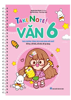 TAKE NOTE ! Văn 6 (lò xo) (theo chương trình SGK mới nhất) tái bản