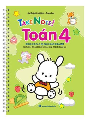 TAKE NOTE ! Toán 4 (dùng cho cả 3 bộ SGK mới)