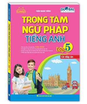 GLOBAL SUCCESS - Trọng tâm ngữ pháp tiếng anh lớp 5 tập 1 (có đáp án)