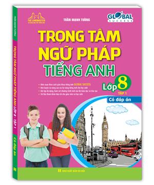 GLOBAL SUCCESS - Trọng tâm ngữ pháp tiếng Anh lớp 8 tập 1 (có đáp án) 
