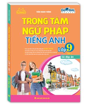 GLOBAL SUCCESS - Trọng tâm ngữ pháp tiếng Anh lớp 9 tập 1 (có đáp án) 