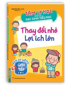 Tâm lý học dành cho học sinh tiểu học - Thay đổi nhỏ lợi ích lớn (sản bản quyền)