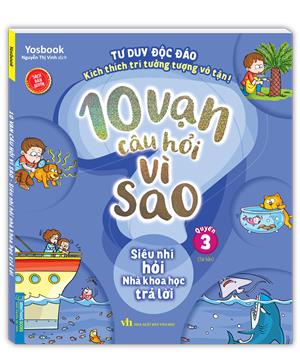 10 vạn câu hỏi vì sao - Siêu nhí hỏi nhà khoa học trả lời (quyển 3) - tái bản
