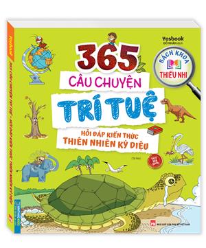Bách khoa thiếu nhi - 365 câu chuyện trí tuệ - Hỏi đáp kiến thức thiên nhiên kỳ diệu (sách bản quyền) tái bản