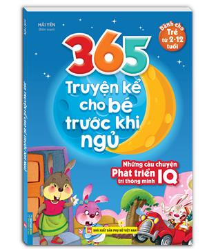 365 truyện kể cho bé trước khi ngủ - Những câu chuyện phát triển trí thông minh IQ (2-12 tuôi)