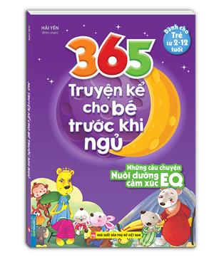 365 truyện kể cho bé trước khi ngủ - Những câu chuyện nuôi dưỡng cảm xúc EQ (2-12 tuôi)