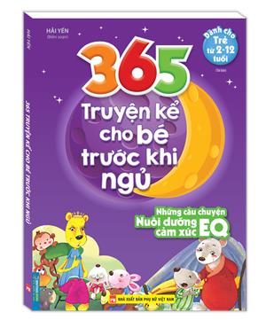 365 truyện kể cho bé trước khi ngủ - Những câu chuyện nuôi dưỡng cảm xúc EQ (2-12 tuôi)